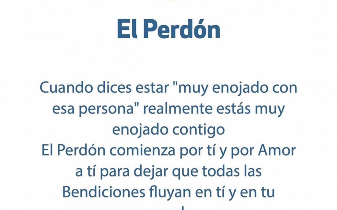 El Perdón: Cuando dices estar muy enojado con un otro, realmente ese enojo es contigo